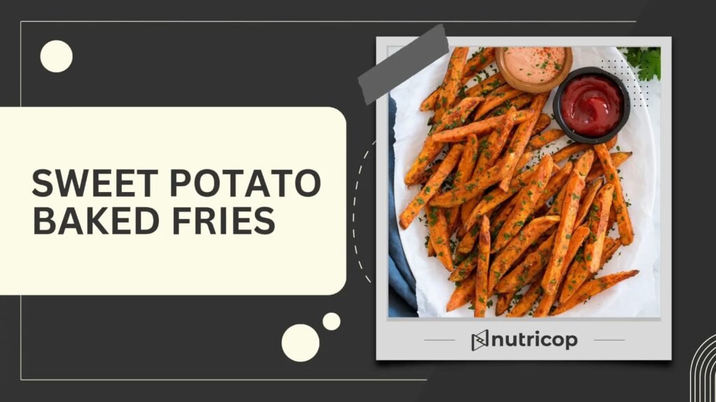 Sweet Potato Baked Fries